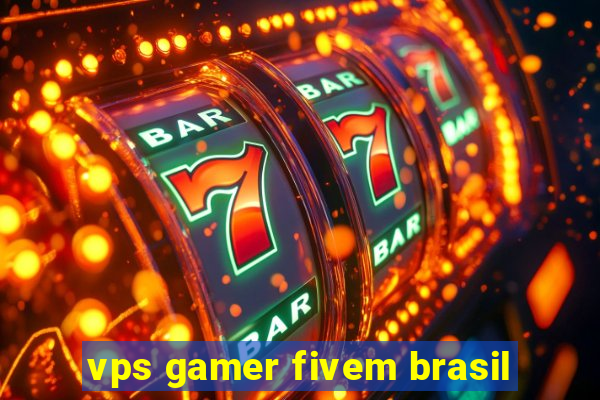 vps gamer fivem brasil